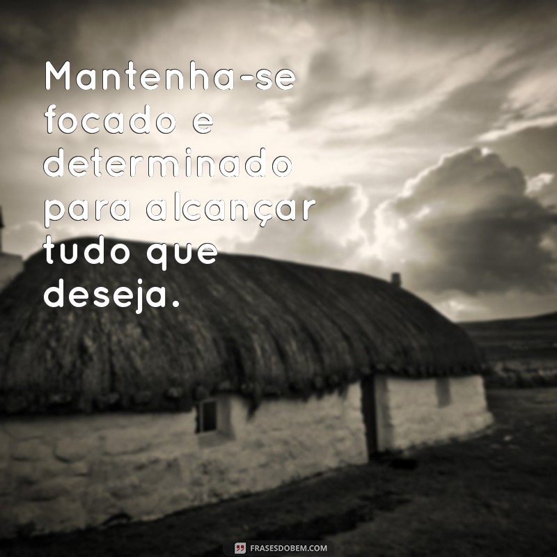 Como Alcançar Tudo que Você Almeja: Dicas e Estratégias para o Sucesso 