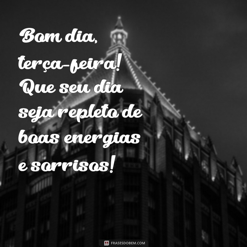 bom dia terça feira instagram Bom dia, terça-feira! Que seu dia seja repleto de boas energias e sorrisos!