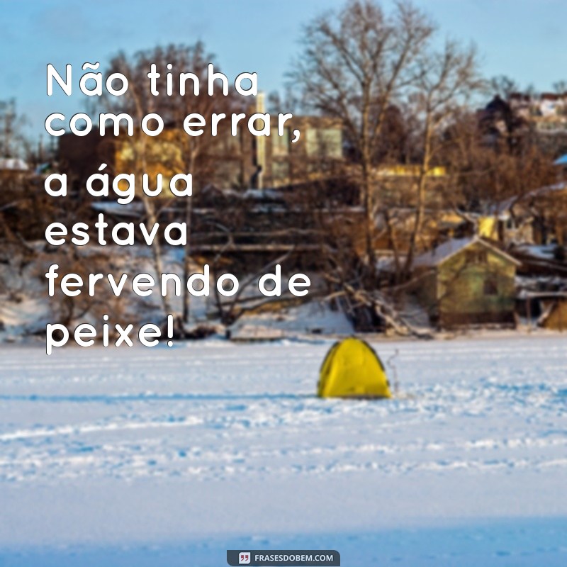 As Melhores Frases de Pescador Mentiroso: Humor e Sabedoria da Pesca 