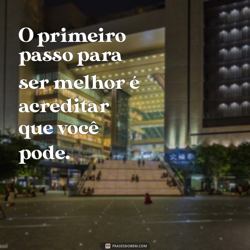 Frases Inspiradoras para Ser Melhor a Cada Dia: Transforme Sua Vida 