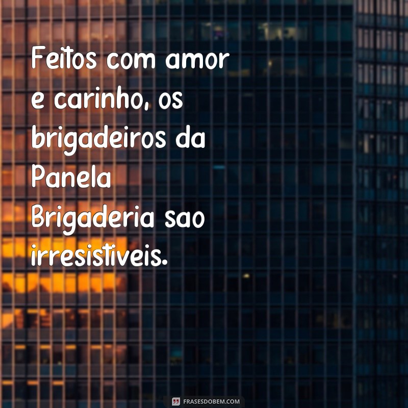 Descubra as melhores frases para decorar sua panela de brigaderia 