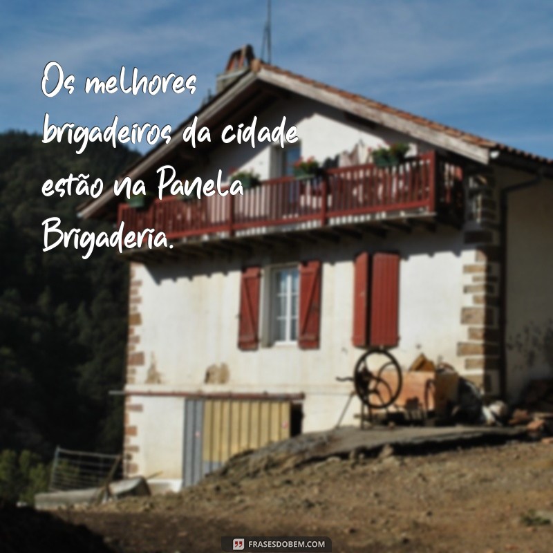 Descubra as melhores frases para decorar sua panela de brigaderia 