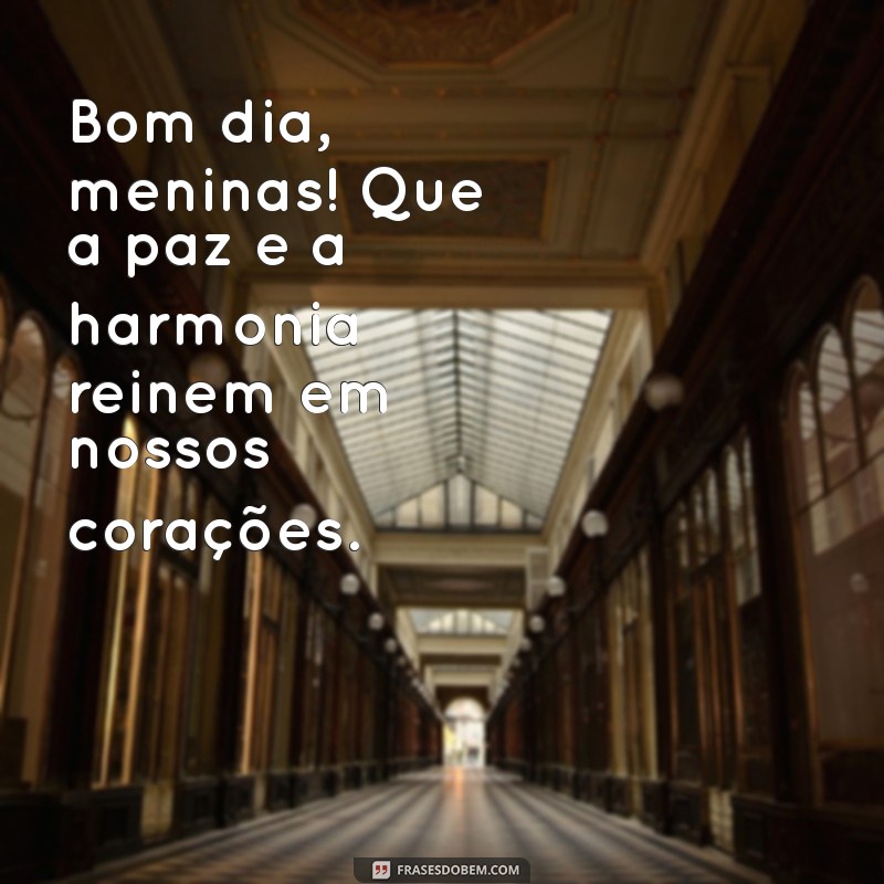 Bom Dia Meninas: Frases Inspiradoras para Começar o Dia com Energia 