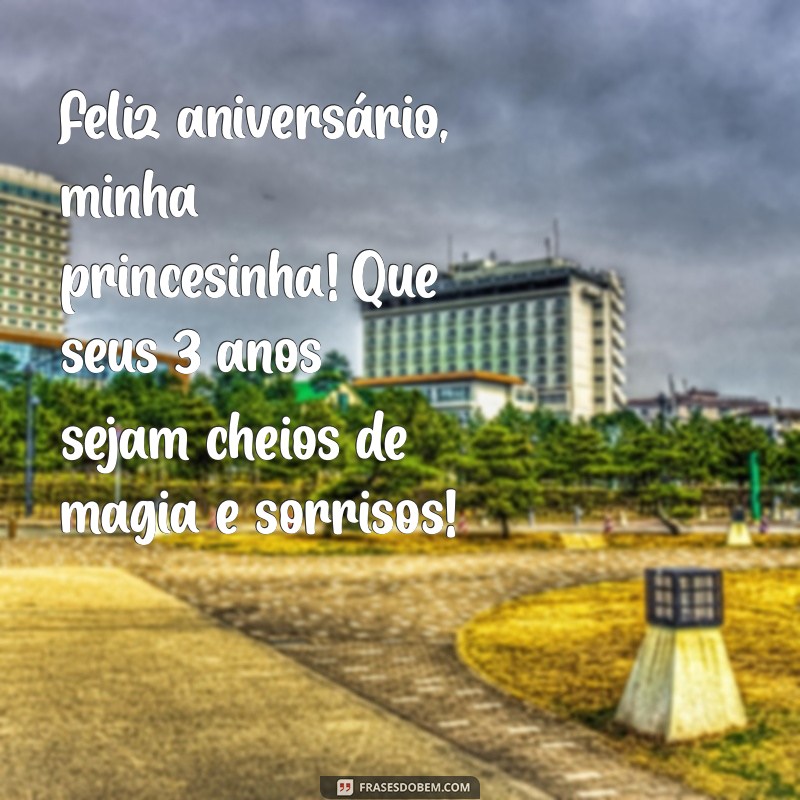 feliz aniversário, minha princesinha 3 anos prima Feliz aniversário, minha princesinha! Que seus 3 anos sejam cheios de magia e sorrisos!