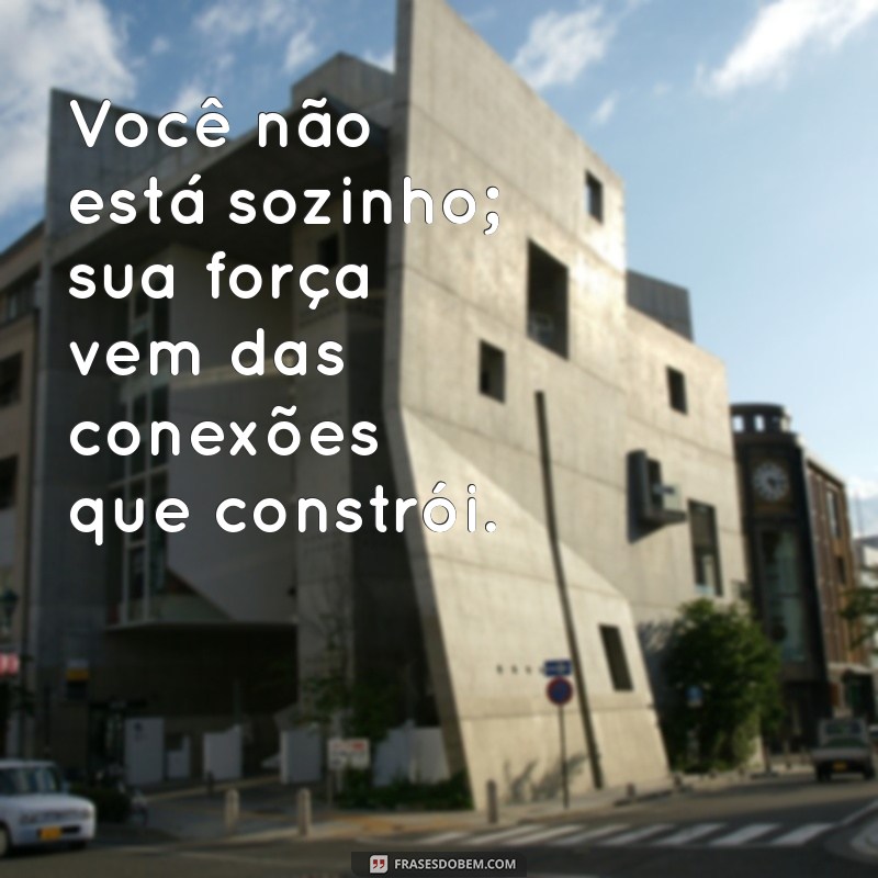 Frases Inspiradoras de Apoio e Motivação para Elevar Seu Espírito 