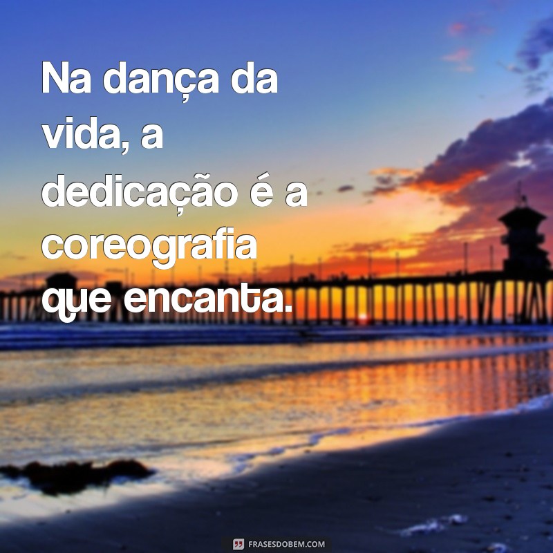 Frases Inspiradoras sobre Dedicação: Transforme seu Compromisso em Sucesso 