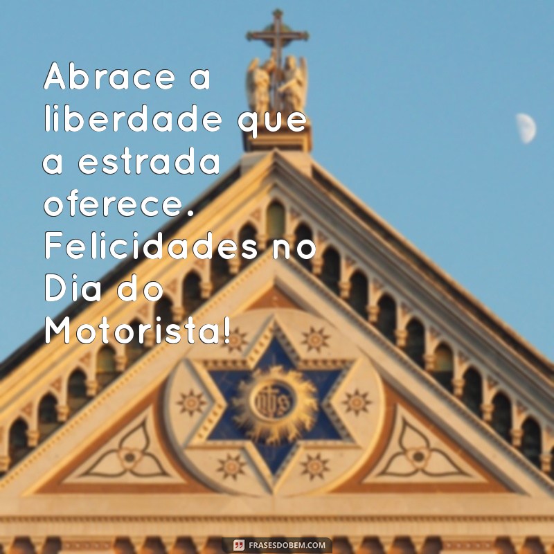 Frases Inspiradoras para Celebrar o Dia do Motorista: Homenagens e Reflexões 