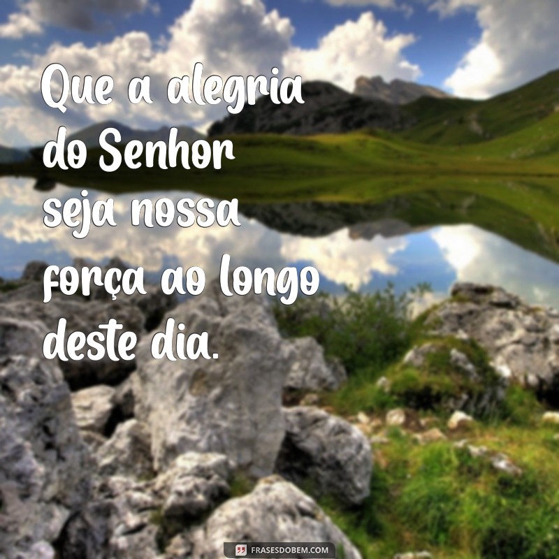 Frases Inspiradoras: Deus Abençoe Nosso Dia com Esperança e Fé 