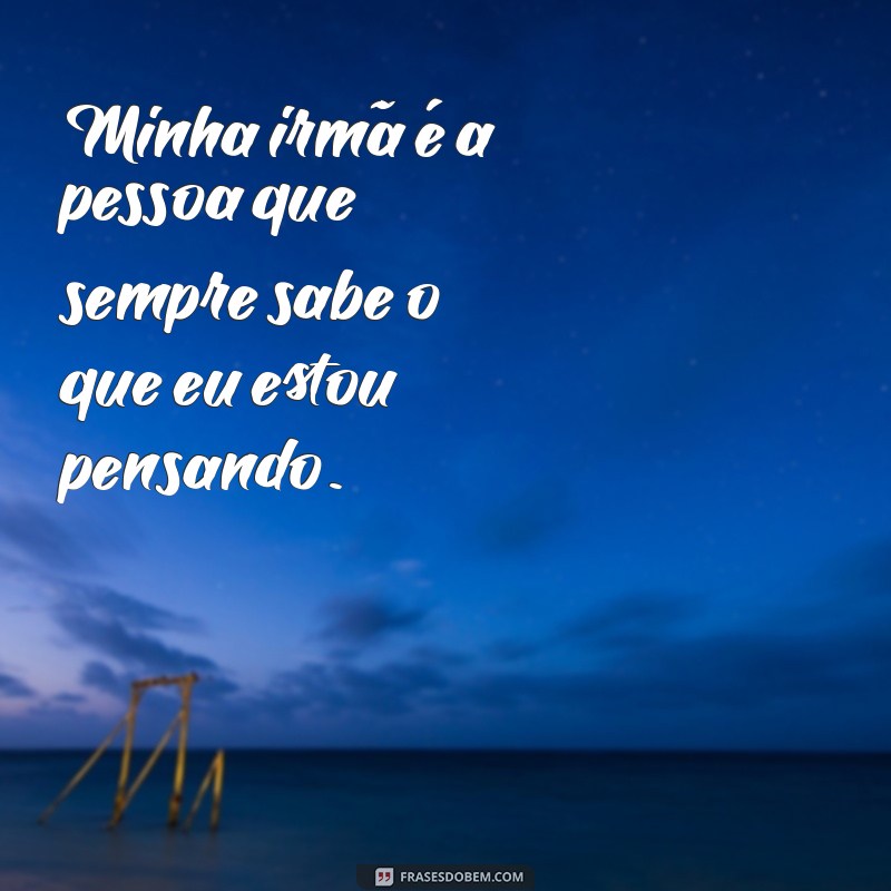 Frases Inspiradoras para Celebrar o Laço com Minha Irmã 