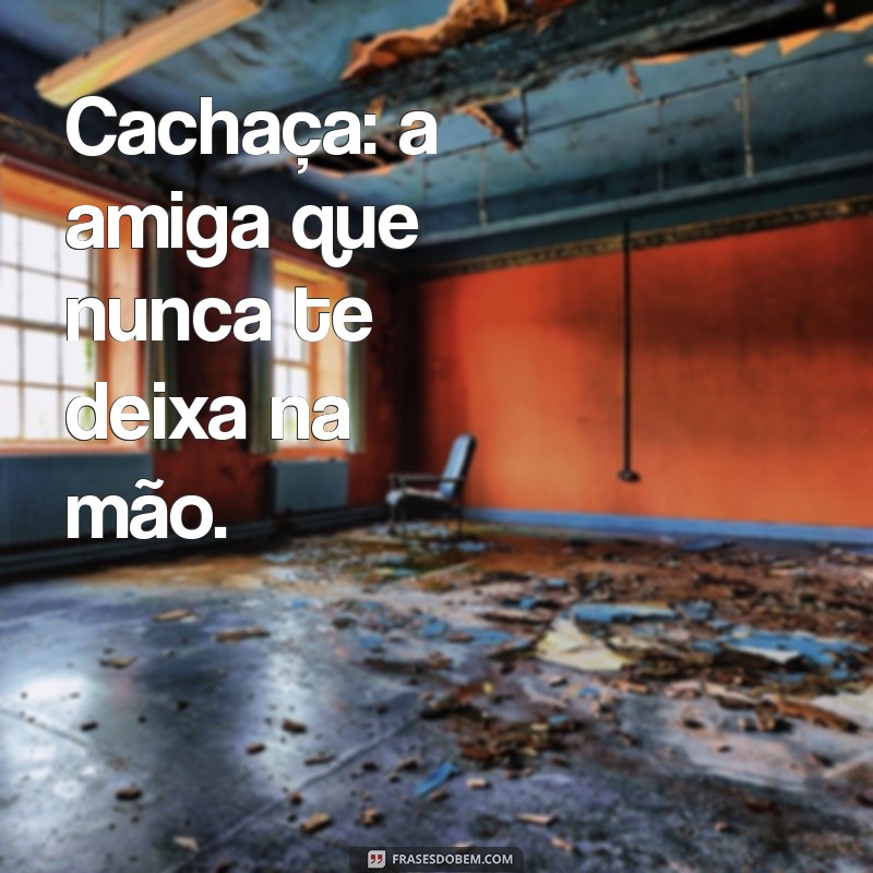 As Melhores Frases Engraçadas para Copos de Cachaceiro: Inspire-se! 