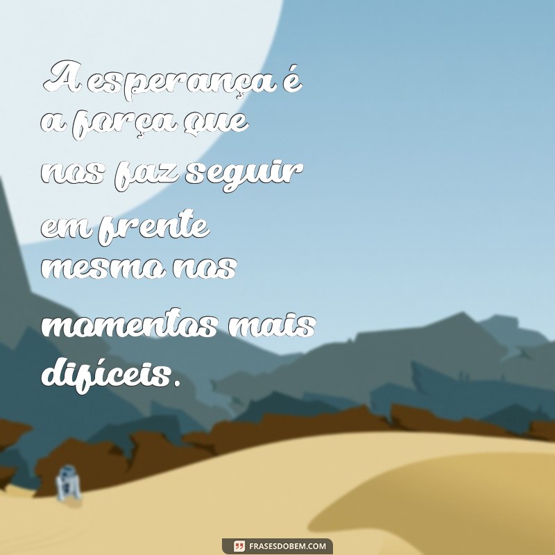 Descubra as melhores frases de fé e esperança para inspirar sua vida 