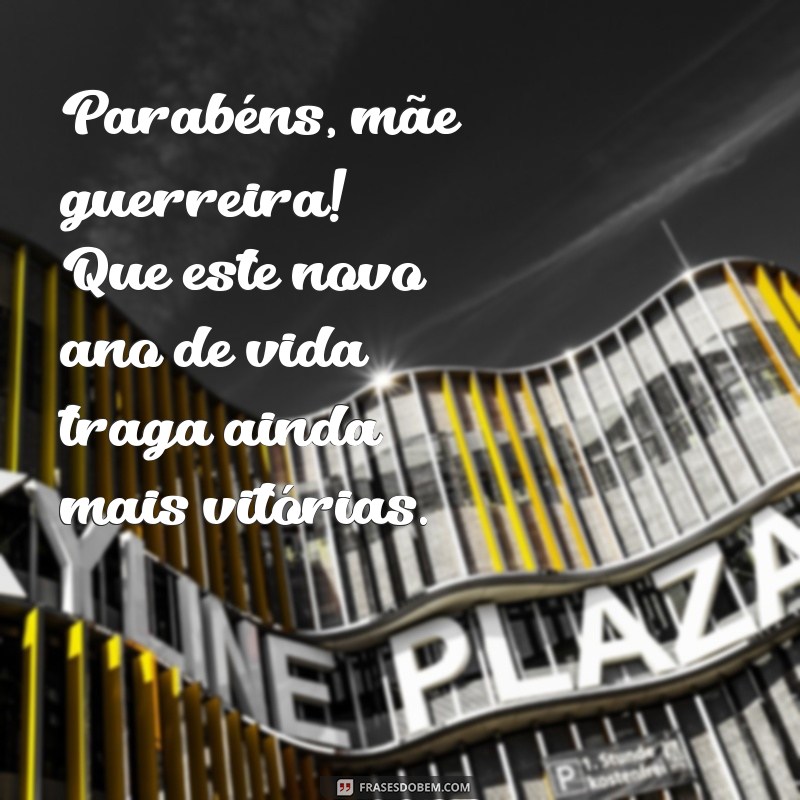 Feliz Aniversário, Mãe Guerreira: Mensagens e Frases Emocionantes para Celebrar Sua Força 