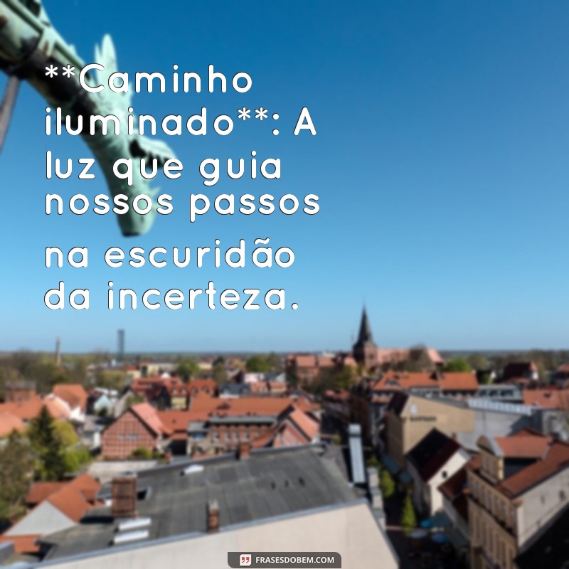 foto significado **Caminho iluminado**: A luz que guia nossos passos na escuridão da incerteza.