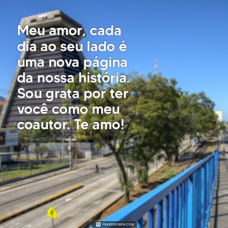 carta fofa para namorado Meu amor, cada dia ao seu lado é uma nova página da nossa história. Sou grata por ter você como meu coautor. Te amo!