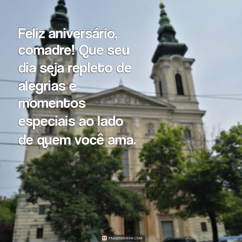 mensagem feliz aniversário comadre Feliz aniversário, comadre! Que seu dia seja repleto de alegrias e momentos especiais ao lado de quem você ama.