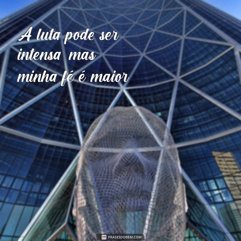 Frases Inspiradoras: Sou Forte, Sou Guerreira de Deus 