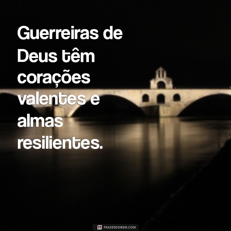 Frases Inspiradoras: Sou Forte, Sou Guerreira de Deus 