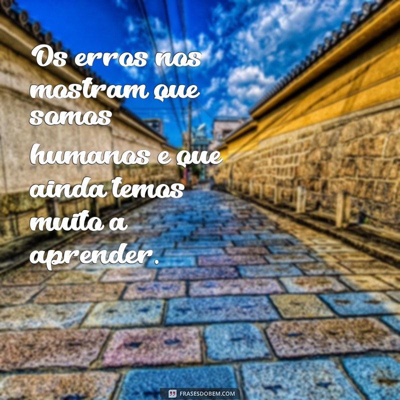 Descubra as melhores frases para aprender com os erros e evoluir 