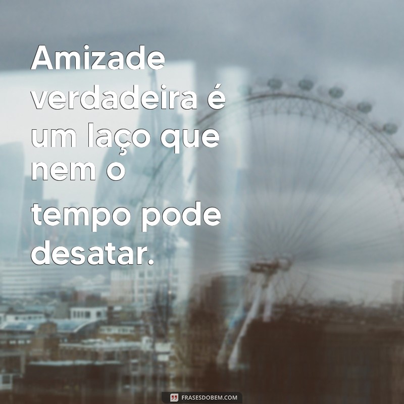 Frases Inspiradoras de Carinho e Amizade para Fortalecer Laços 