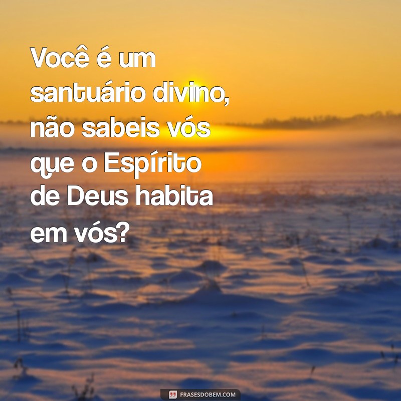 Descubra o Significado de Ser o Templo de Deus: A Presença do Espírito Santo em Sua Vida 