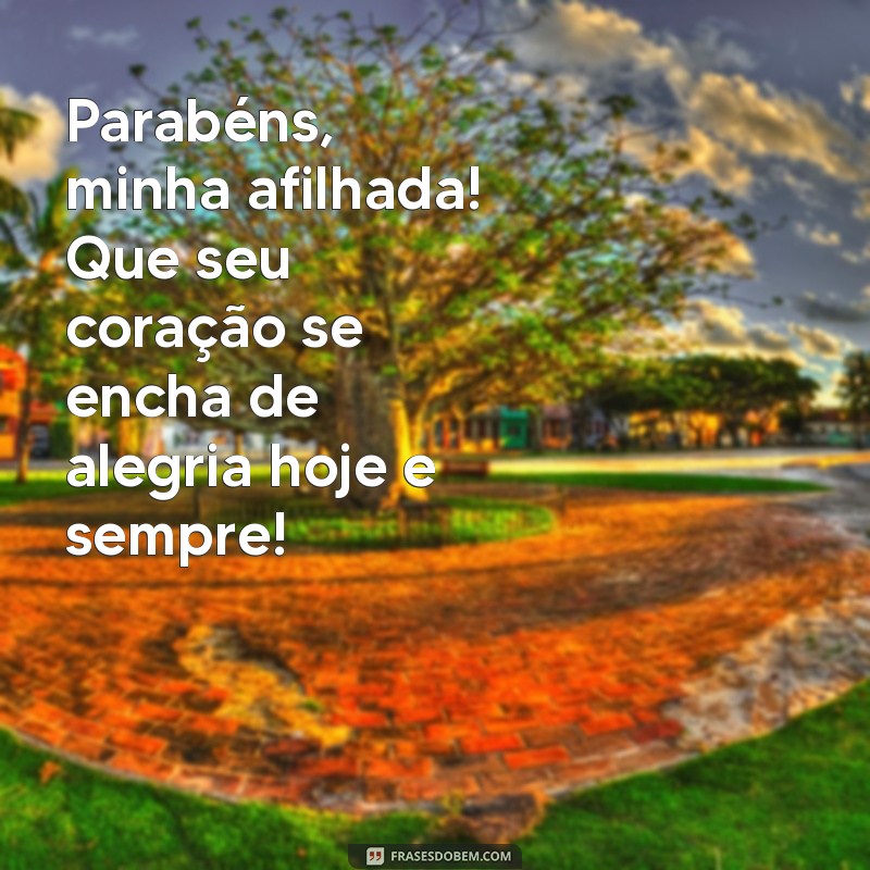 frases de parabéns para afilhada Parabéns, minha afilhada! Que seu coração se encha de alegria hoje e sempre!