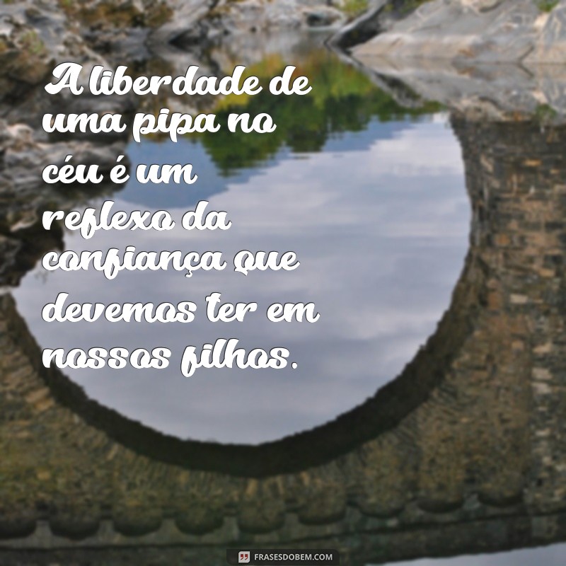 Filhos como Pipás: Lições de Vida e Liberdade na Parentalidade 