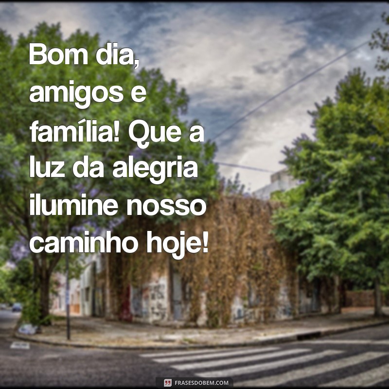 Frases Inspiradoras para Desejar um Bom Dia à Família e Amigos 