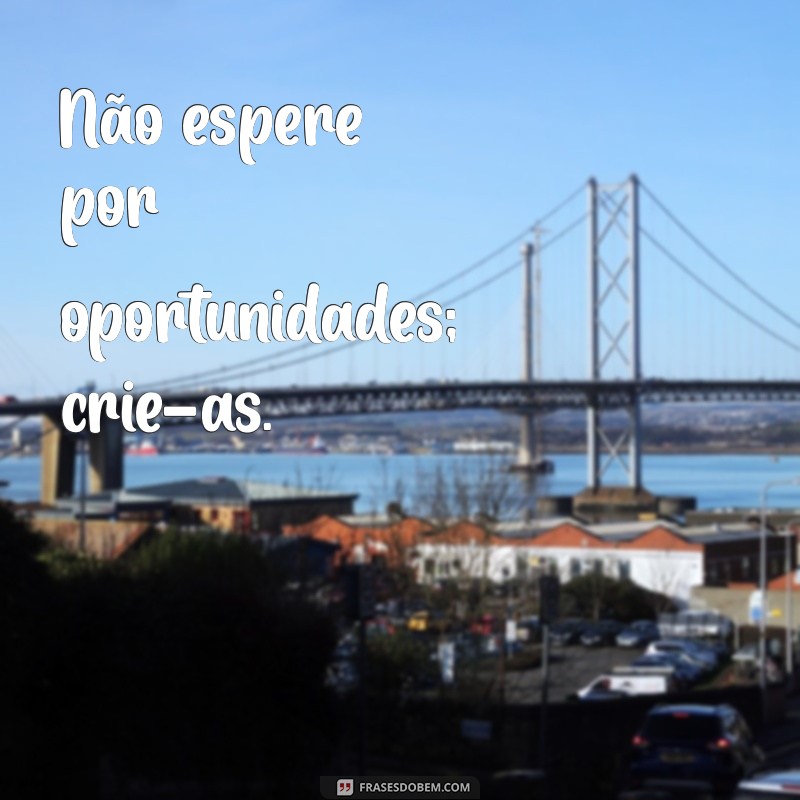 29 Frases Inspiradoras para Aumentar sua Motivação e Reflexão Diária 