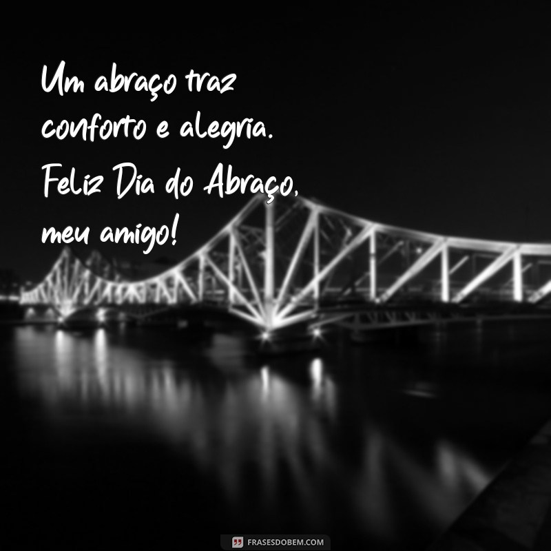 Celebre o Dia do Abraço Amigo: Mensagens e Frases Inspiradoras 