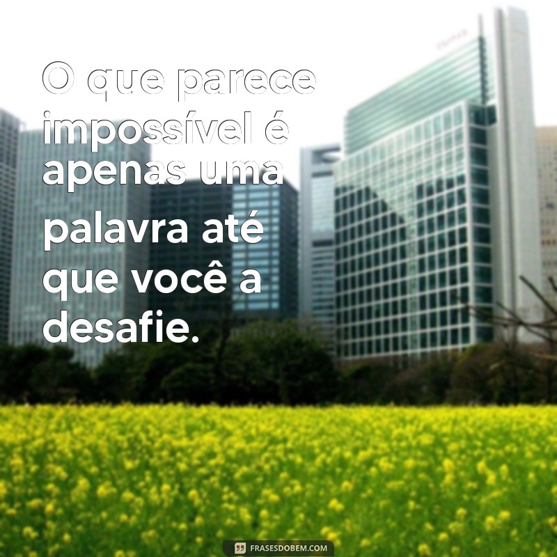 Frases Inspiradoras de Coragem para Superar Desafios e Vencer na Vida 