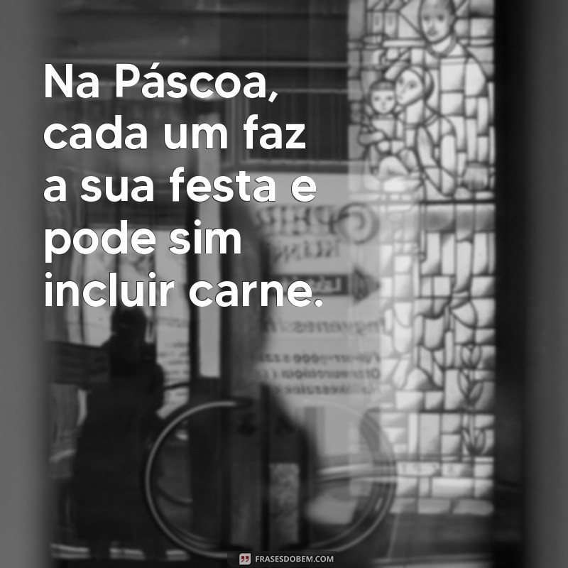 Pode Comer Carne na Páscoa? Descubra o Que Diz a Tradição e a Modernidade 