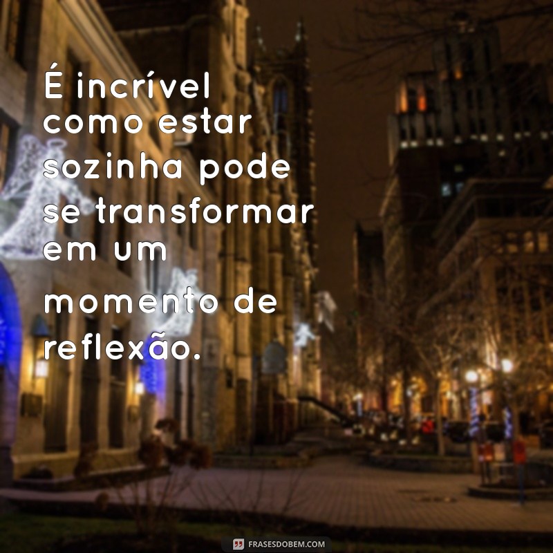 Como Lidar com a Solidão: Dicas e Reflexões para Encontrar a Sua Força Interior 