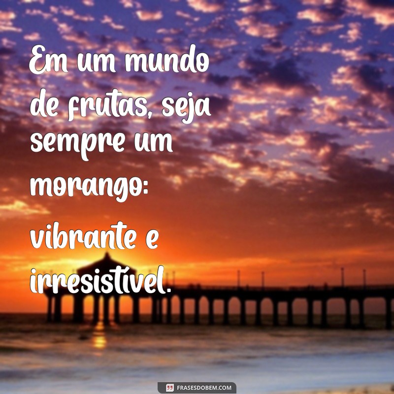 As Melhores Frases de Morango para Adoçar Seu Dia 