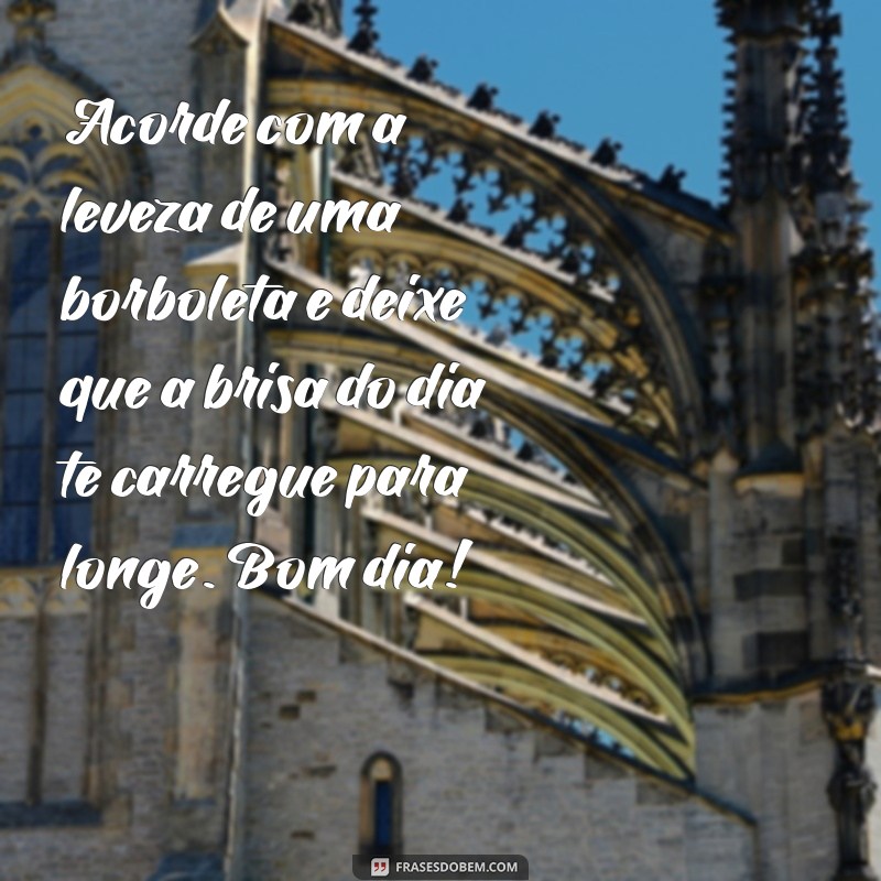 Mensagens Inspiradoras de Bom Dia com Borboletas: Encante Seu Dia! 