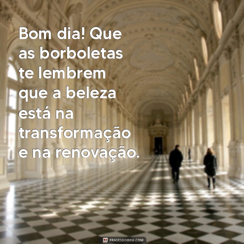 Mensagens Inspiradoras de Bom Dia com Borboletas: Encante Seu Dia! 