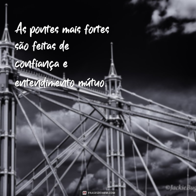 Frases Inspiradoras sobre Pontes: Conectando Emoções e Ideias 