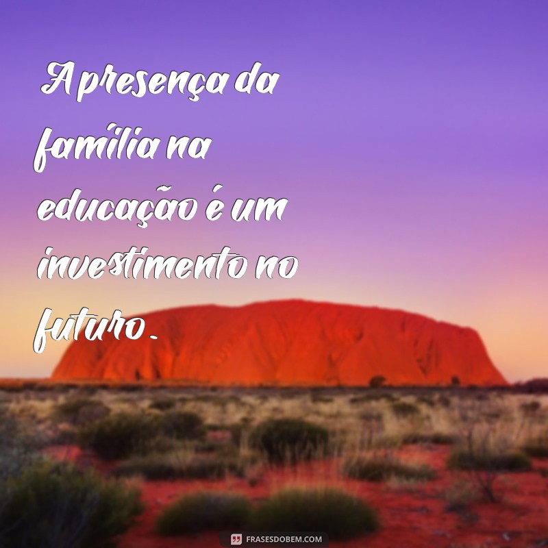 Frases Inspiradoras sobre Família na Escola: Fortalecendo Laços e Valores 