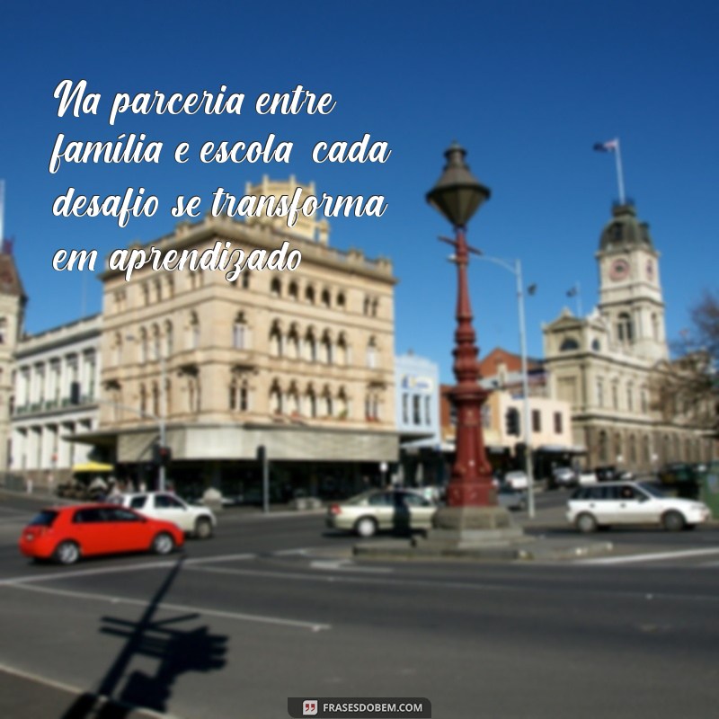 Frases Inspiradoras sobre Família na Escola: Fortalecendo Laços e Valores 