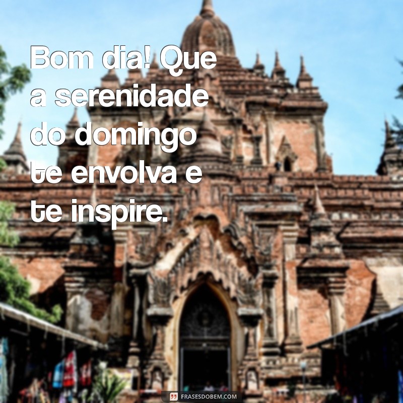 Frases Inspiradoras de Bom Dia para um Domingo Perfeito 