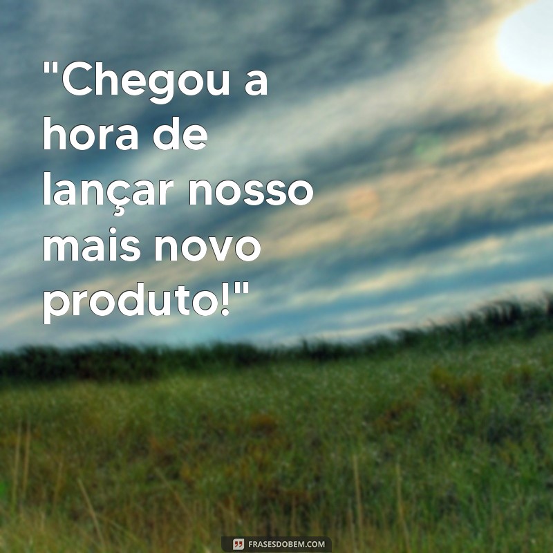 frases de lançamento 