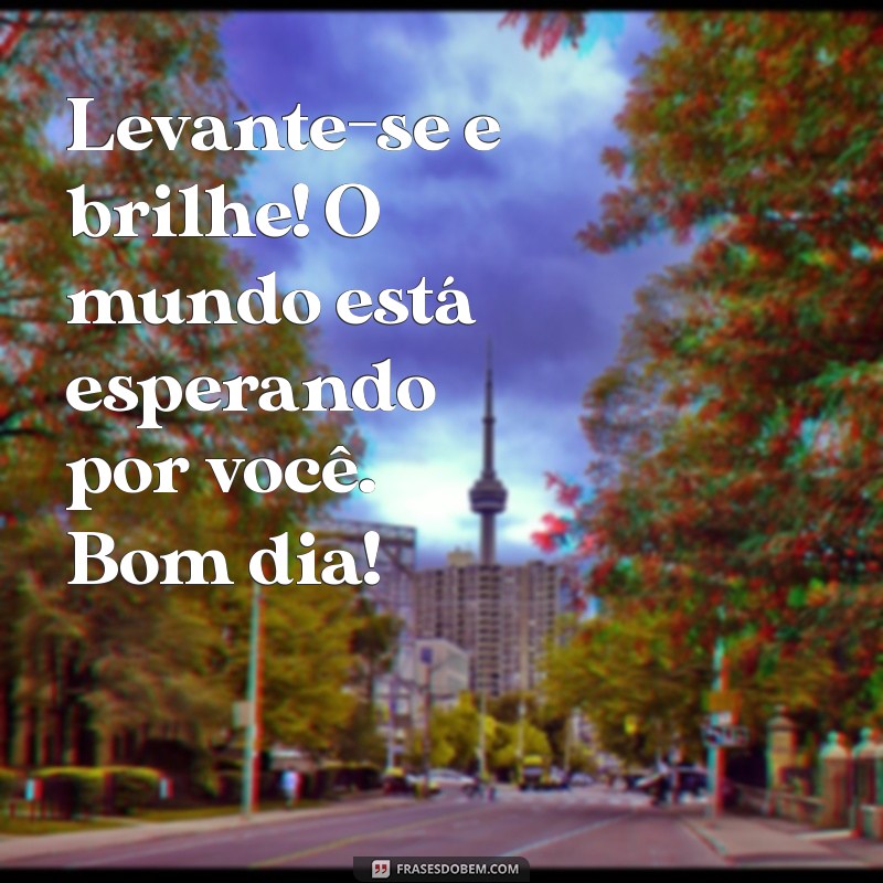 Mensagens de Bom Dia: Inspire Seu Dia com Frases Positivas e Motivadoras 