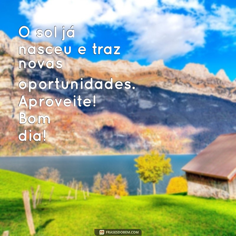 Mensagens de Bom Dia: Inspire Seu Dia com Frases Positivas e Motivadoras 