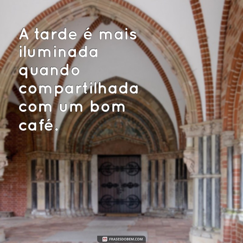 Deliciosas Frases para Acompanhar seu Café da Tarde 