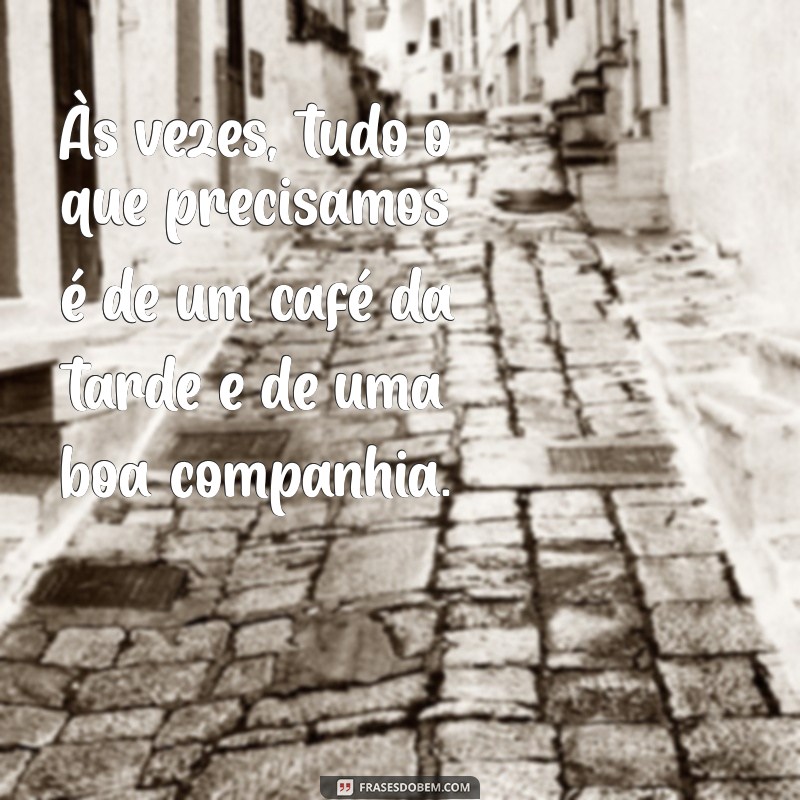 Deliciosas Frases para Acompanhar seu Café da Tarde 