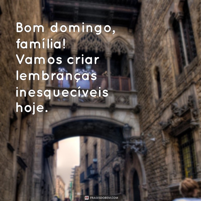 28 Frases Inspiradoras para um Bom Domingo em Família 