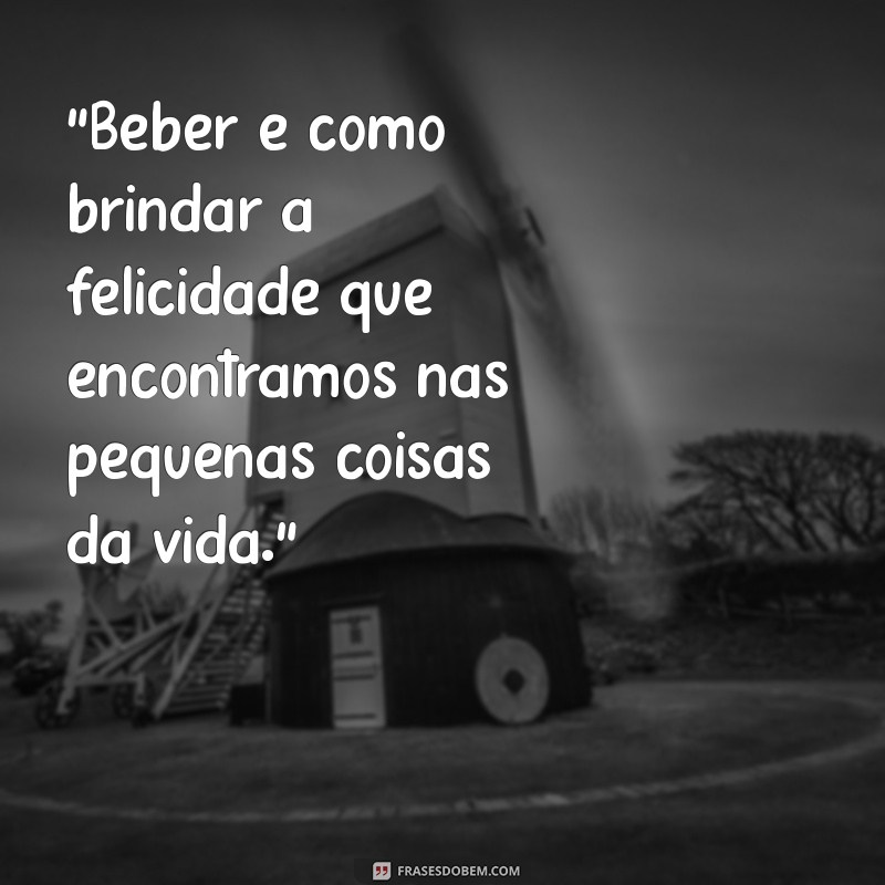 frases sobre beber é ser feliz tumblr 