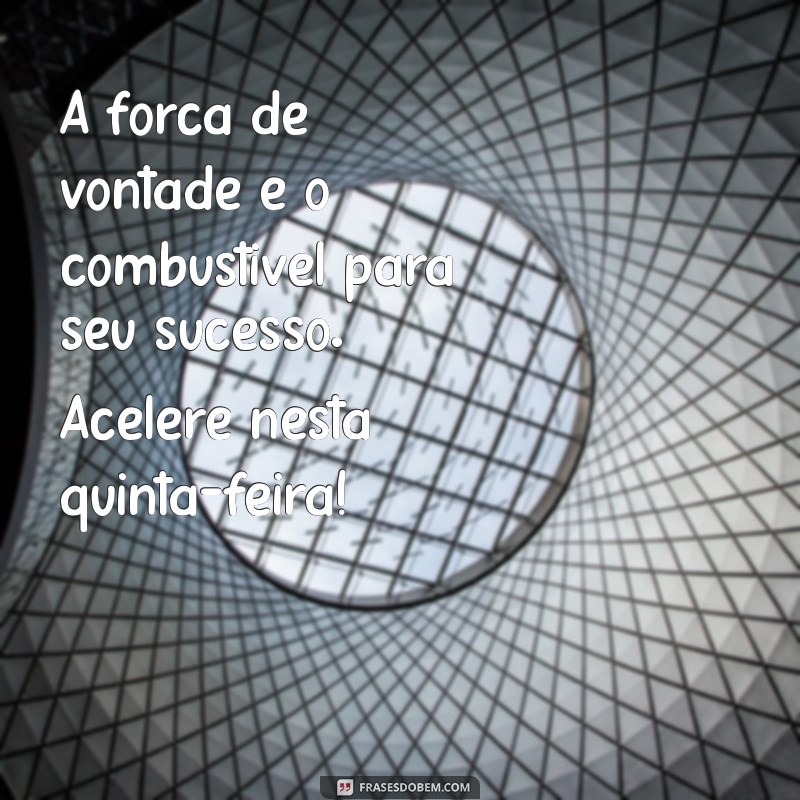 Quinta-feira Motivacional: Frases Inspiradoras para Começar o Dia com Energia 