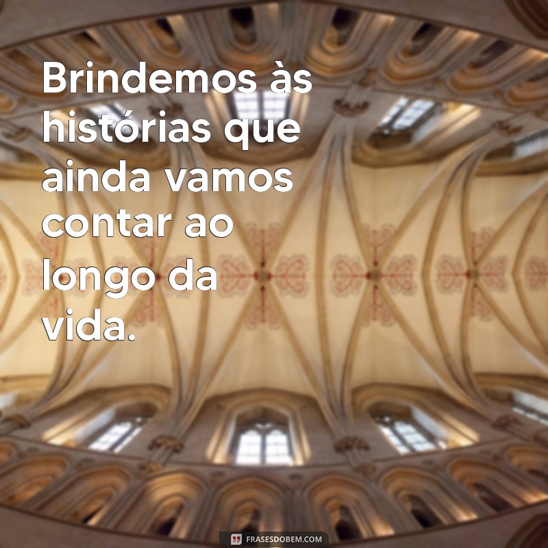 Celebre a Vida: 30 Frases Inspiradoras para Brindar Cada Momento 