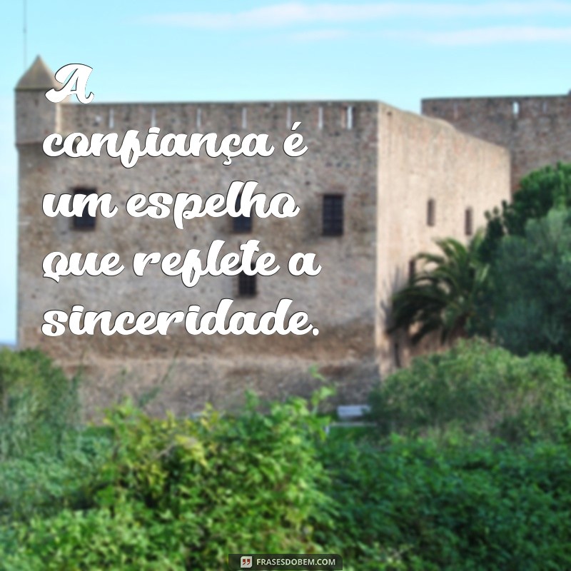 Frases Inspiradoras sobre Sinceridade e Confiança para Fortalecer Relacionamentos 