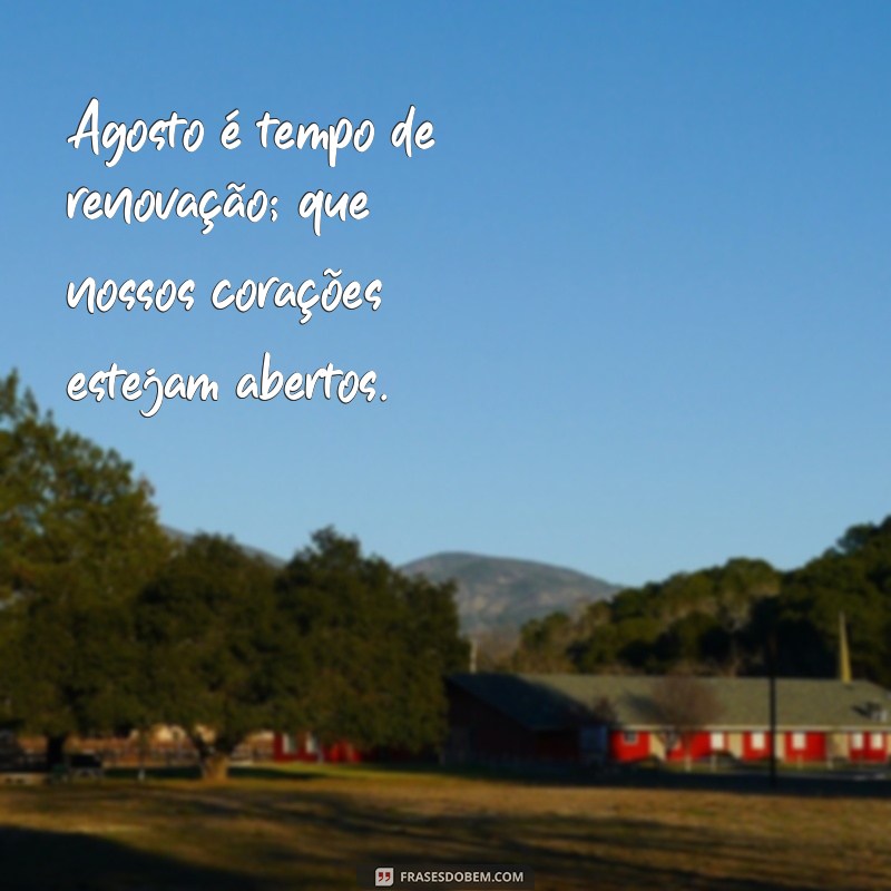 Frases Inspiradoras para Celebrar o Mês de Agosto 